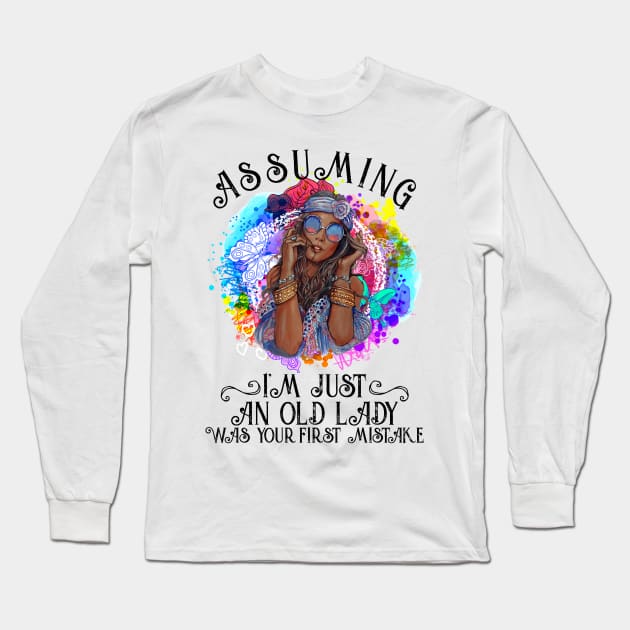 Assuming I'm Just An Old Lady Was Your First Mistake Hippie Long Sleeve T-Shirt by Lones Eiless